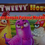 The Tweety House Slot: Slot Ringan dengan Potensi Menang Besar