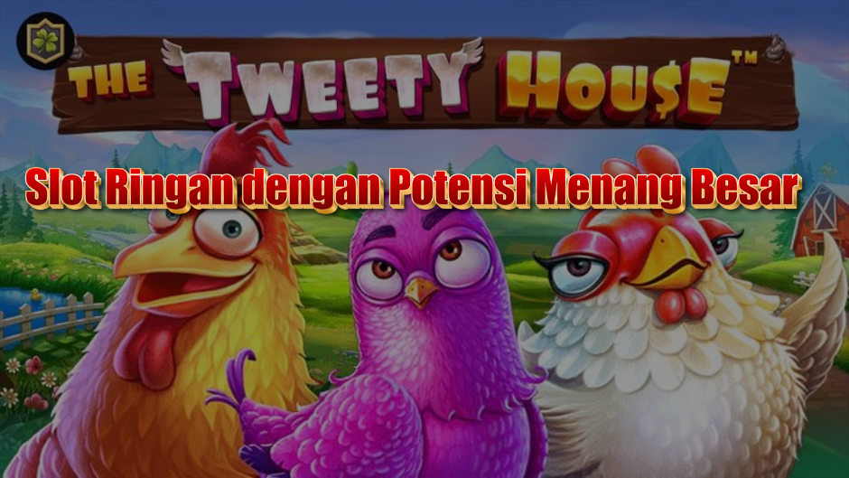 The Tweety House Slot: Slot Ringan dengan Potensi Menang Besar