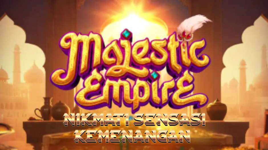 Majestic Empire: Kejayaan Kerajaan dan Keberuntungan di Dunia Slot Online